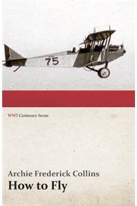 How to Fly (Wwi Centenary Series)