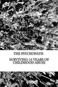 The Psychopath - Surviving 14 Years of Childhood Abuse