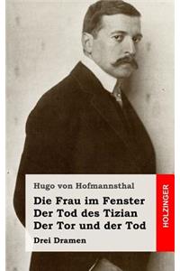 Die Frau im Fenster / Der Tod des Tizian / Der Tor und der Tod
