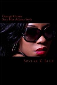 Georgia Grown - Sexy Hot Atlanta Style: Seven Women, Seven Lives, Seven Loves