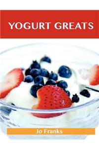Yogurt Greats: Delicious Yogurt Recipes, the Top 75 Yogurt Recipes