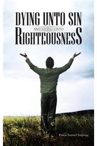 Dying Unto Sin and Living Unto Righteousness