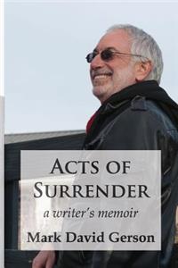 Acts of Surrender: A Writer's Memoir