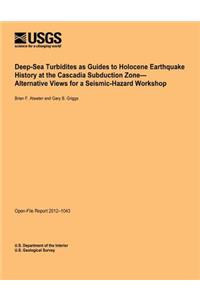 Deep-Sea Turbidities as Guides to Holocene Earthquake History at the Cascadia Subduction Zone-Alternative Views for a Seismic-Hazard Workshop