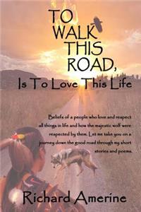 To Walk This Road is to Love This Life