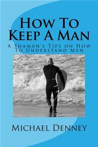 How To Keep A Man: He Wants To Stay