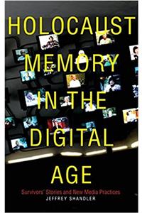 Holocaust Memory in the Digital Age