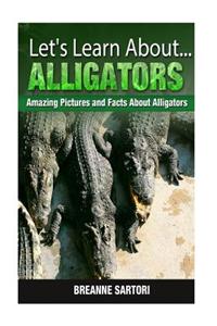 Alligators: Amazing Pictures and Facts about Alligators