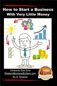 How to Start a Business With Very Little Money