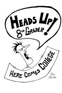 Heads Up 8th Grader!: Here Comes College