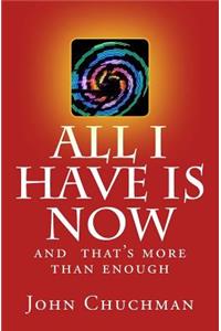 All I have is NOW