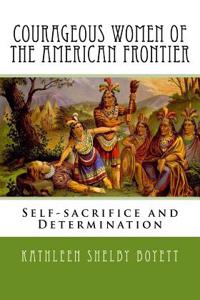 Courageous Women of the American Frontier: Self-Sacrifice and Determination