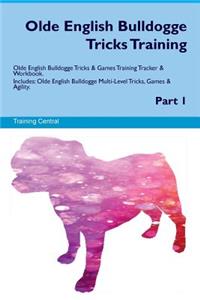 Olde English Bulldogge Tricks Training Olde English Bulldogge Tricks & Games Training Tracker & Workbook. Includes: Olde English Bulldogge Multi-Level Tricks, Games & Agility. Part 1: Olde English Bulldogge Multi-Level Tricks, Games & Agility. Part 1