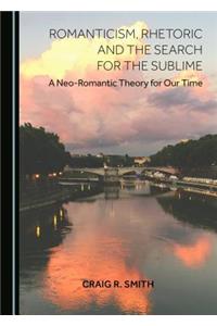 Romanticism, Rhetoric and the Search for the Sublime