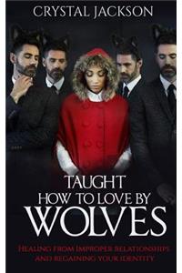 Taught How to Love by Wolves