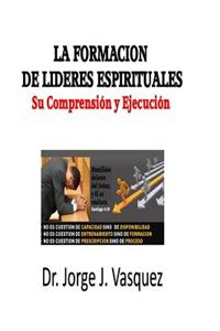 La Formacion de Lideres Espirituales: Su Comprension y Ejecucion