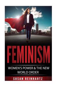 Feminism: Womens Power & the New World Order