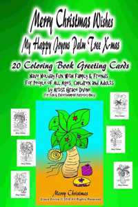 Merry Christmas Wishes My Happy Joyous Palm Tree X-mas 20 Coloring Book Greeting Cards Have Holiday Fun with Family & Friends For People of All Ages, Children and Adults by Artist Grace Divine (For Fun & Entertainment Purposes Only)