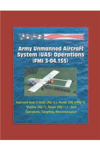 Army Unmanned Aircraft System Operations (FMI 3-04.155) - Improved-Gnat (I-Gnat) (RQ-1L), Hunter (RQ-5/MQ-5), Shadow (RQ-7), Raven (RQ-11) - Joint Operations, Targeting, Reconnaissance