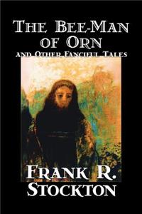 The Bee-Man of Orn and Other Fanciful Tales by Frank R. Stockton, Fiction, Fantasy