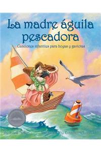 Madre Águila Pescadora: Canciones Infantiles Para Boyas Y Gaviotas (Mother Osprey: Nursery Rhymes for Buoys & Gulls)