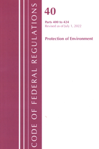 Code of Federal Regulations, Title 40 Protection of the Environment 400-424, Revised as of July 1, 2022