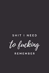 Shit I Need to Fucking Remember