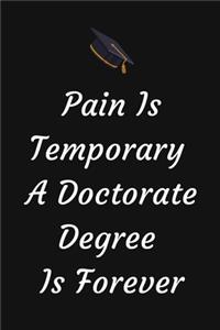 Pain Is Temporary A Doctorate Degree Is Forever