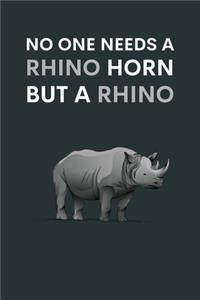 No one needs a Rhino horn but a Rhino