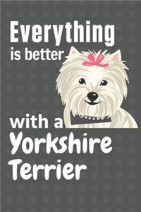 Everything is better with a Yorkshire Terrier