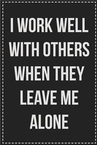 I Work Well With Others When They Leave Me Alone