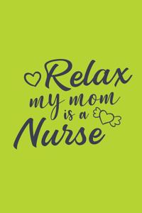 Relax - My Mom Is A Nurse
