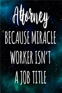 Attorney Because Miracle Worker Isn't A Job Title