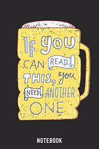 If You Can Read This You Need Another One Notebook