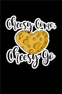 Cheesy Come Cheese Go