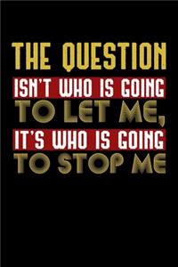 The Question Who let who stop me