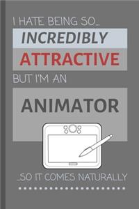 I Hate Being So Incredibly Attractive But I'm An Animator ...So It Comes Naturally!