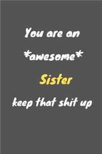 You are an awesome sister keep that shit up