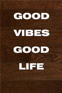 Good Vibes, Good Life