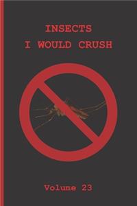 Insects I Would Crush