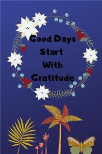 Good Days Start with Gratitude Journal
