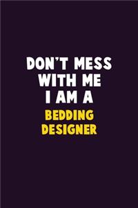 Don't Mess With Me, I Am A Bedding Designer
