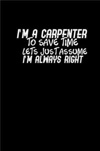 I'm a carpenter to save time lets just assume I'm always right