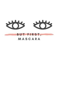 But First, Mascara