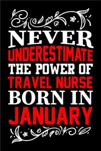 Never Underestimate The Power Of Travel Nurse Born In January