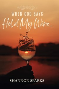 When God Says Hold My Wine...