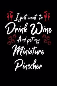 I Just Want To Drink Wine And Pet My Miniature Pinscher