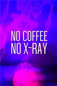 No Coffee No X-Ray