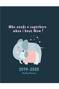 Who Needs A Superhero When I Have Mom 2019-2020 Weekly Planner