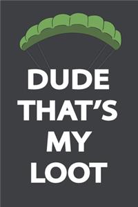 Dude, THAT'S MY LOOT